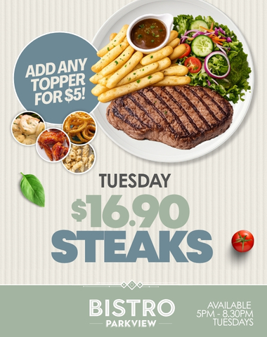 TUESDAY $16.90 STEAK NIGHT + $5 TOPPERS